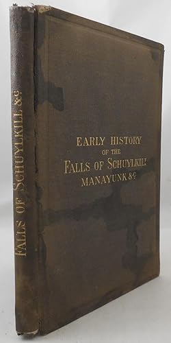 Early History of the Falls of the Schuylkill, Manayunk, Schuylkill and Lehigh Navigation Companie...