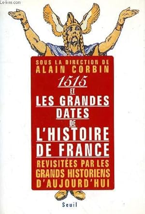 Bild des Verkufers fr 1515 ET LES GRANDES DATES DE L'HISTOIRES DE FRANCE - REVISITEES PAR LES GRANDS HISTORIENS D'AUJOURD'HUI zum Verkauf von Le-Livre