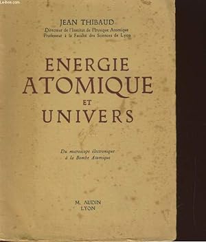 Bild des Verkufers fr ENERGIE ATOMIQUE ET UNIVERS. DU MICROSCOPE ELECTRONIQUE A LA BOMBE ATOMIQUE zum Verkauf von Le-Livre