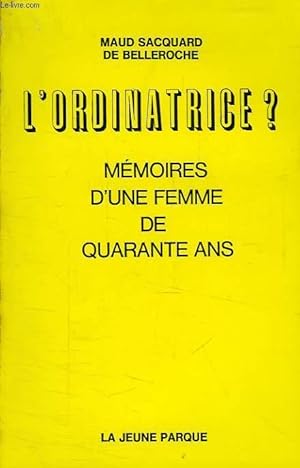 Seller image for L'ORDINATRICE ?, MEMOIRES D'UNE FEMME DE QUARANTE ANS for sale by Le-Livre