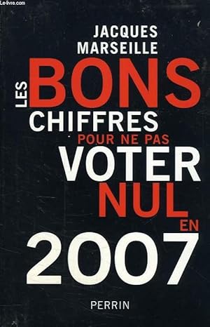 Image du vendeur pour LES BONS CHIFFRES POUR NE PAS VOTER NUL EN 2007 mis en vente par Le-Livre