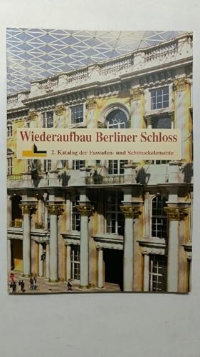 Wiederaufbau Berliner Schloss. 2. Katalog der Fassaden- und Schmuckelemente.
