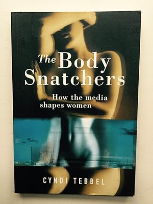 Seller image for The Body Snatchers: How the Media Shapes Women for sale by Cherubz Books