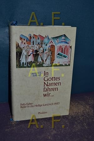 Bild des Verkufers fr In Gottes Namen fahren wir. Die Pilgerfahrt des Felix Faber ins Heilige Land und zum St. Katharina-Grab auf dem Sinai A. D. 1483 zum Verkauf von Antiquarische Fundgrube e.U.