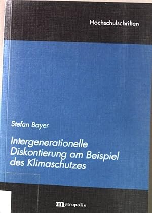 Seller image for Intergenerationelle Diskontierung am Beispiel des Klimaschutzes. Hochschulschriften ; Bd. 62 for sale by books4less (Versandantiquariat Petra Gros GmbH & Co. KG)