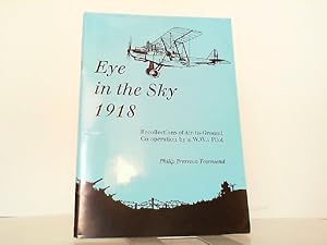 Eye in the Sky 1918. Recollections of Air-to-Ground. Co-operation by World War 1 Pilot.