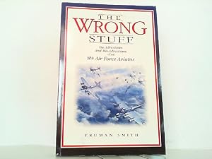 Seller image for The Wrong Stuff! The Adventures and Misadventures of an 8th Air Force Aviator. for sale by Antiquariat Ehbrecht - Preis inkl. MwSt.