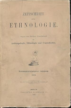 Zeitschrift für Ethnologie. 37. Jahrgang 1905. Organ der Berliner Gesellschaft für Anthropologie,...