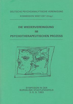 Bild des Verkufers fr Die Wiedervereinigung im psychotherapeutischen Prozess. Symposion in der Burgklinik Stadtlengsfeld, September 1993. Deutsche Psychoanalytische Vereinigung, Kommission West-Ost (Herausgeber). zum Verkauf von Fundus-Online GbR Borkert Schwarz Zerfa