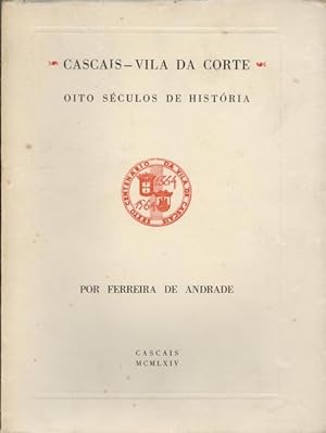 CASCAIS - VILA DA CORTE. OITO SÉCULOS DE HISTÓRIA.