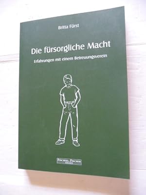 Die fürsorgliche Macht : Erfahrungen mit einem Betreuungsverein