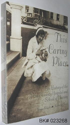 This Caring Place: The History of the Prince County Hospital and School of Nursing