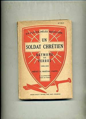 EN PLEINE MÊLÉE MAROCAINE : UN SOLDAT CHRÉTIEN RAYMOND DE PERROT (1900-1925). Préface du Maréchal...