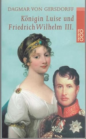Königin Luise und Friedrich Wilhelm III. Eine Liebe in Preußen