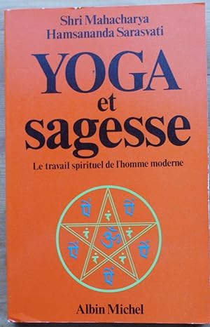 Yoga et sagesse - Le travail spirituel de l'homme moderne