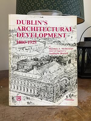 Seller image for Dublin's architectural development, 1800-1925 for sale by Temple Bar Bookshop