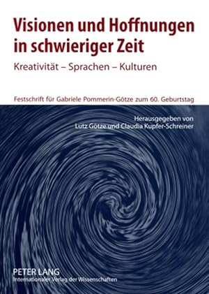 Seller image for Visionen und Hoffnungen in schwieriger Zeit : Kreativitt - Sprachen - Kulturen ; Festschrift fr Gabriele Pommerin-Gtze zum 60. Geburtstag. hrsg. von Lutz Gtze und Claudia Kupfer-Schreiner for sale by Fundus-Online GbR Borkert Schwarz Zerfa