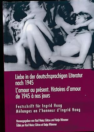 Bild des Verkufers fr Liebe in der deutschsprachigen Literatur nach 1945. Festschrift fr Ingrid Haag. = L' amour au prsent. zum Verkauf von Fundus-Online GbR Borkert Schwarz Zerfa