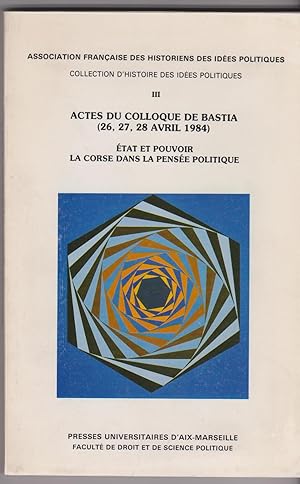 Etat et pouvoir. La Corse dans la pensée politique. Actes du colloque de Bastia, avril 1984