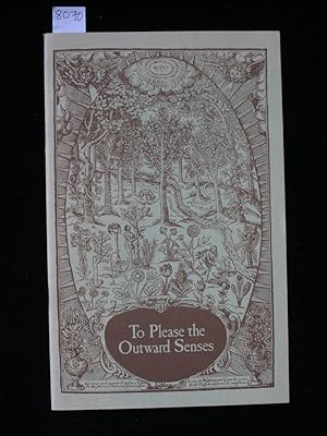 Seller image for To Please the Outward Senses, extracts from herbals of the sixteenth and seventeenth centuries quoted on labels in the Queen's Garden, for sale by Crouch Rare Books
