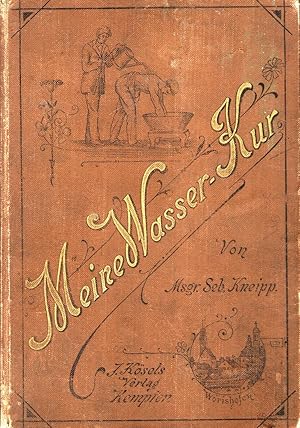 Meine Wasserkur durch mehr als 40 Jahre erprobt und geschrieben zur Heilung der Krankheiten und E...
