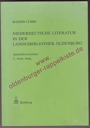 Niederdeutsche Literatur in der Landesbibliothek Oldenburg: Auswahlverzeichnis = Schriften der La...