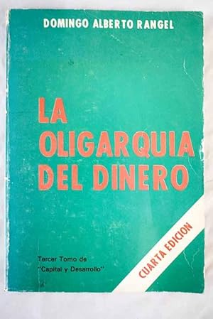 Seller image for La oligarqua del dinero [tercer tomo de "Capital y desarrollo"] for sale by Alcan Libros