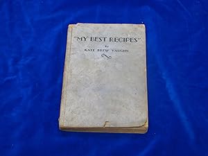 Imagen del vendedor de MY BEST RECIPES" A SELECTION FROM TWENTY YEARS' EXPERIENCE OF ADAPTING AND PROVING TESTED RECIPES BY KATE BREW VAUGHN OF "KNX" EVENING EXPRESS HOME ECONOMICS DEPT. a la venta por Rodney"s Books