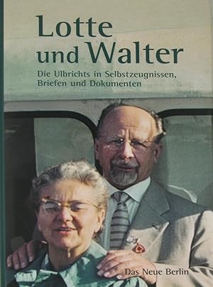 Bild des Verkufers fr Lotte und Walter. Die Ulbrichts in Selbstzeugnissen, Briefen und Dokumenten., zum Verkauf von Versandantiquariat Hbald