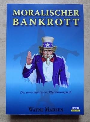 Bild des Verkufers fr Moralischer Bankrott - Der amerikanische Offenbarungseid. zum Verkauf von Antiquariat BcherParadies