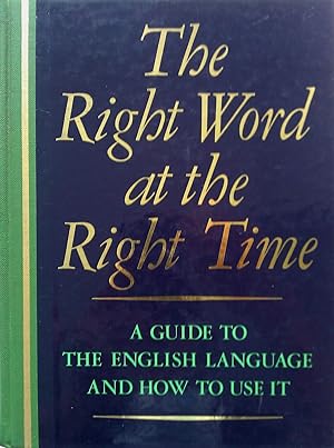 Seller image for The Right Word at the Right Time: A Guide To The English Language And How To Use It. for sale by Banfield House Booksellers