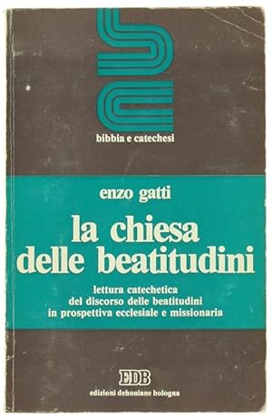 LA CHIESA DELLE BEATITUDINI. Lettura catechetica del discorso delle beatitudini in prospettiva ec...