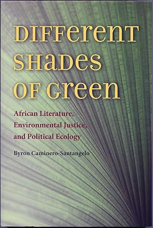 Seller image for Different Shades of Green: African Literature, Environmental Justice, and Political Ecology for sale by The Green Arcade