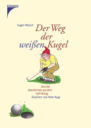 Seller image for Der Weg der weien Kugel : skurrile Geschichten aus dem Golf-Alltag. Ill. von Peter Ruge for sale by Antiquariat Johannes Hauschild