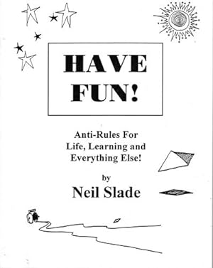 Have Fun! Anti Rules for Life, Learning and Everything Else!