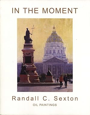 Bild des Verkufers fr In the Moment: Randall C. Sexton, Oil Paintings, November 16-December 15, 2007 zum Verkauf von Masalai Press