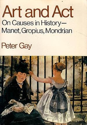 Bild des Verkufers fr Art and Act: On Causes in History--Manet, Gropius, Mondrian zum Verkauf von LEFT COAST BOOKS
