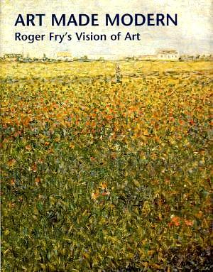 Seller image for Art Made Modern: Roger Fry's Vision of Art for sale by LEFT COAST BOOKS