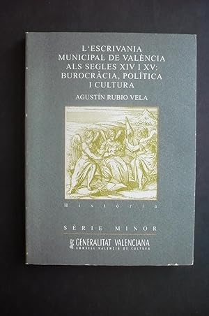 Imagen del vendedor de L'ESCRIVANIA MUNICIPAL DE VALNCIA ALS SEGLES XIV I XV: BUROCRCIA, POLTICA I CULTURA. a la venta por Auca Llibres Antics / Yara Prez Jorques