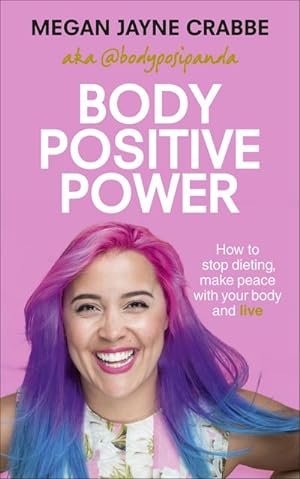 Imagen del vendedor de Body Positive Power : How to stop dieting, make peace with your body and live a la venta por AHA-BUCH GmbH