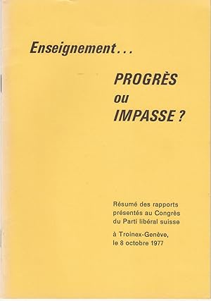 Enseignement. Progrès ou Impasse? Résumé des rapports présentés au Congrès du Parti libéral suisse.