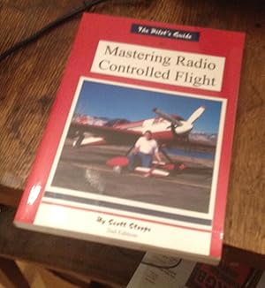 Bild des Verkufers fr The Pilot's Guide to Mastering Radio Controlled Flight zum Verkauf von Xochi's Bookstore & Gallery