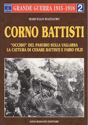 Seller image for Corno Battisti: occhio del Pasubio sulla Vallarsa: la cattura di Cesare Battisti e Fabio Filzi. for sale by Studio Bibliografico Adige