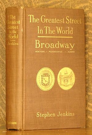THE GREATEST STREET IN THE WORLD, THE STORY OF BROADWAY, OLD AND NEW, FROM THE BOWLING GREEN TO A...
