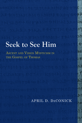 Seller image for Seek to See Him: Ascent and Vision Mysticism in the Gospel of Thomas (Paperback or Softback) for sale by BargainBookStores