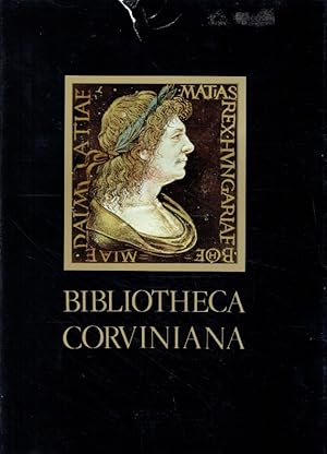 Bild des Verkufers fr Bibliotheca Corviniana : die Bibliothek des Knigs Matthias Corvinus von Ungarn. zum Verkauf von Antiquariat Bernhardt