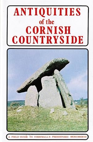 Antiquities of the Cornish Countryside. A field guide to Cornwall's prehistoric monuments