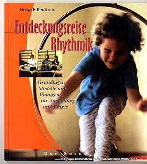 Entdeckungsreise Rhythmik : Grundlagen, Modelle und Übungen für Ausbildung und Praxis