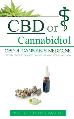 Seller image for CBD or Cannabidiol: CBD & Cannabis Medicine; Essential Guide to Cannabinoids and Medical Marijuana (Paperback or Softback) for sale by BargainBookStores
