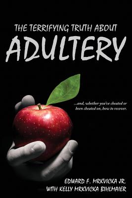 Seller image for The Terrifying Truth about Adultery: .And, Whether You've Cheated or Been Cheated On, How to Recover. (Paperback or Softback) for sale by BargainBookStores